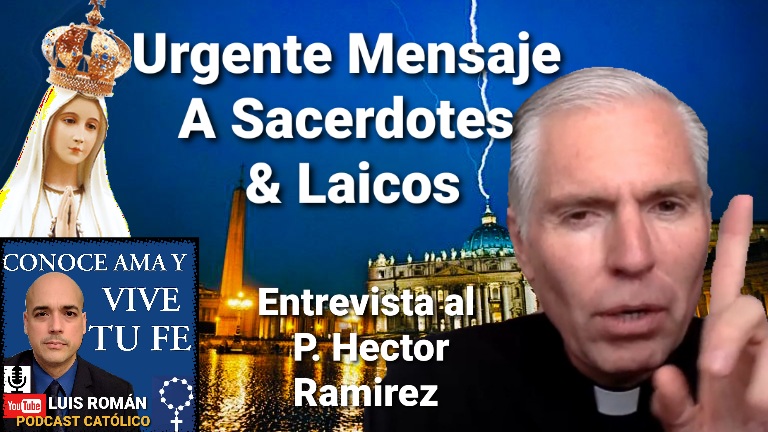 Episodio 514: URGENTE Mensaje A Sacerdotes Y Laicos?DESPIERTA Catolico  Entrevista P. Hector Ramirez con Luis Roman - CONOCE AMA Y VIVE TU FE  Católica con Luis Román